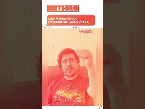 LULA MANDA RECADO EMOCIONANTE PARA O PIRULA