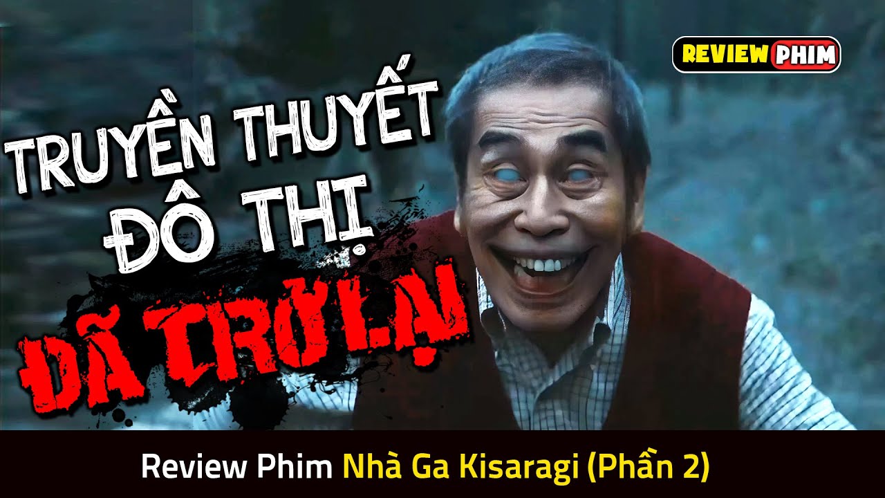 Truyền Thuyết Đô Thị Về Nhà Ga Bỏ Hoang Đáng Sợ Nhất Nhật Bản - Review Phim NHÀ GA KISARAGI (PHẦN 2)