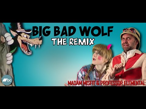 Madam Misfit & Professor Elemental [BIG BAD WOLF] The REMIX