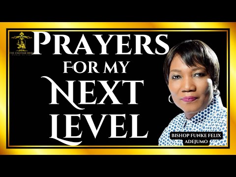 PRAYERS FOR MY NEXT LEVEL || BISHOP FUNKE-FELIX ADEJUMO