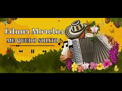 Eduar Morelos  - ME QUEDO SOLO