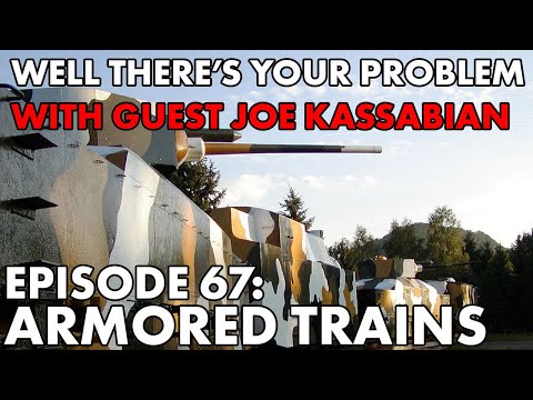Well There's Your Problem | Episode 67: Armored Trains