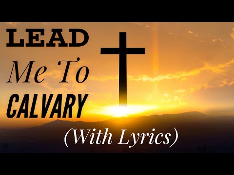 Lead Me To Calvary (with lyrics) Beautiful Good Friday Easter Hymn