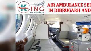 Book Demandable Air Ambulance Services in Dibrugarh and Patna by King