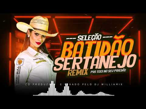 SELEÇÃO BATIDÃO  SERTANEJO REMIX  - SO AS TOPS AS MAIS TOCADAS  WILLIAMIX - 🔊🔊