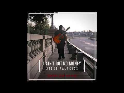 I Ain't Got No Money [EP] - Jesse Palacios (2020 Rough Mix)
