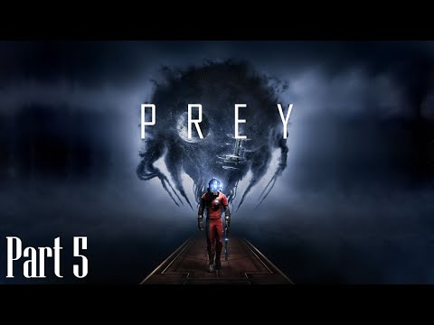 Prey Gameplay Walkthrough Part 5 - No Commentary