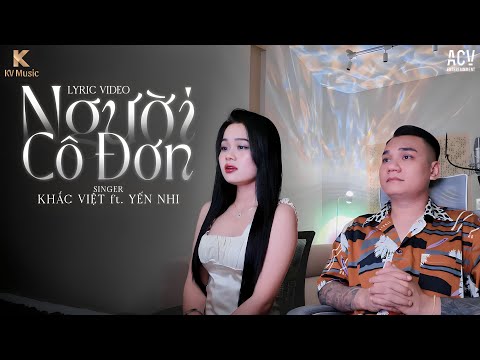 Người Cô Đơn | Khắc Việt ft. Yến Nhi || Official Lyrics Video | ALBUM "NHẠC SUY THƯ GIÃN"