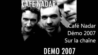 Café Nadar - Demo 2007 - Sur la chaîne