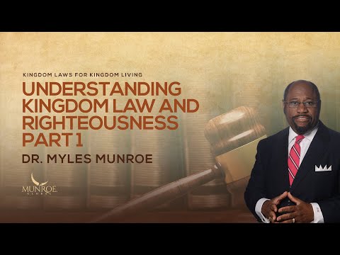 Understanding Kingdom Law and Righteousness Part 1 | Dr. Myles Munroe