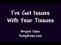 Funny Song I Ve Got Issues With Your Tissues