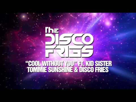 Tommie Sunshine & Disco Fries ft. Kid Sister - Cool Without You