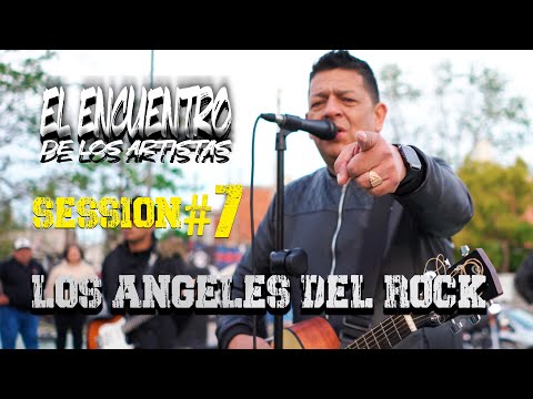 LOS ANGELES DEL ROCK - SESSION #7 - EL ENCUENTRO DE LOS ARTISTAS