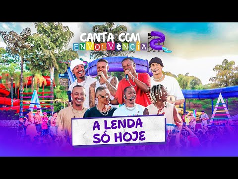 Canta Com Envolvência 2 - A Lenda / Só Hoje (Ao Vivo)