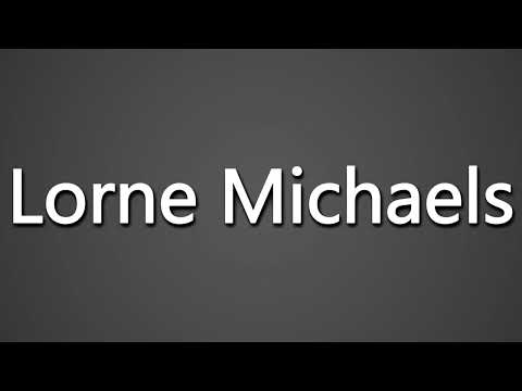 How To Pronounce Lorne Michaels