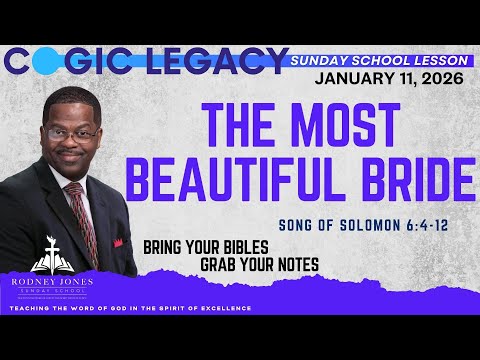 The Most Beautiful Bride, Song of Solomon 6:4-12, January 11, 2026, COGIC Legacy Sunday School