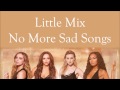 Little Mix ~ No More Sad Songs ~ Lyrics (+Audio)