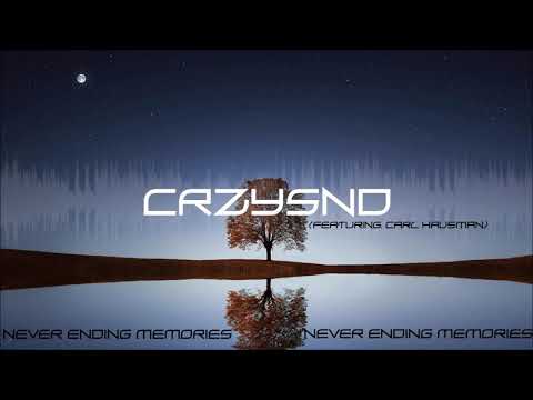 CRZYSND - Never Ending Memories (ft. Carl Hausman)