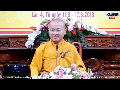 MƯỜI NỀN TẢNG NIỀM TIN TRONG ĐẠO PHẬT - TT. THÍCH NHẬT TỪ - NGÀY 14 - 08 - 2018 