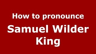 How to pronounce Samuel Wilder King
