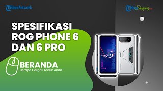 Cocok Buat Gamers, Ini Spesifikasi HP Gaming Asus ROG Phone 6 & 6 Pro di Indonesia