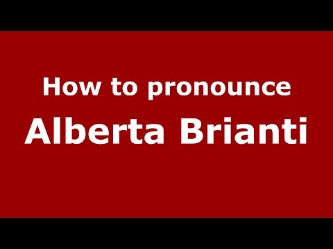 How to pronounce Alberta Brianti (Italian/Italy)  - PronounceNames.com