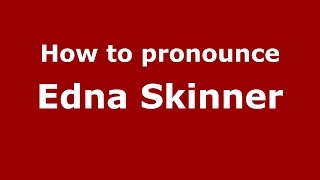 How to pronounce Edna Skinner