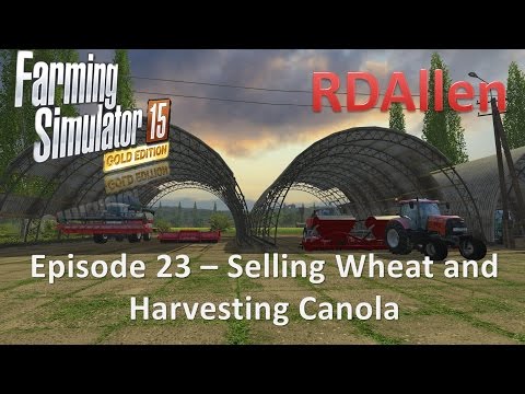 Farming Simulator 15 Gold Edition Sosnovka E23 - Selling Wheat and Harvesting Canola