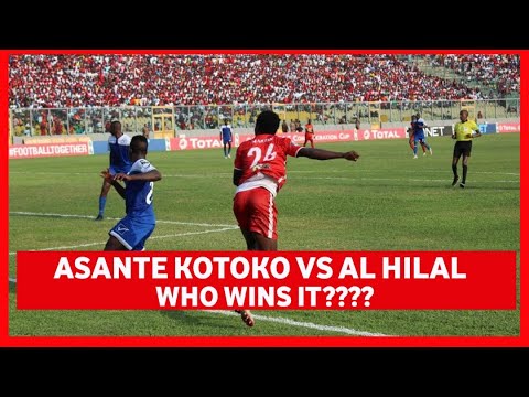 ASANTE KOTOKO VS AL-HILAL-CAF CHAMPIONS LEAGUE-WHO WINS IT?