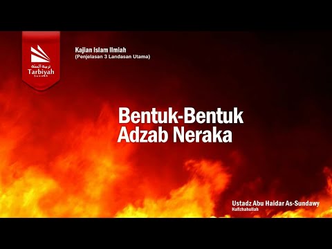 Bentuk Bentuk Adzab Neraka (Penjelasan 3 Landasan Utama) - Ustadz Abu Haidar as-Sundawy حفظه الله
