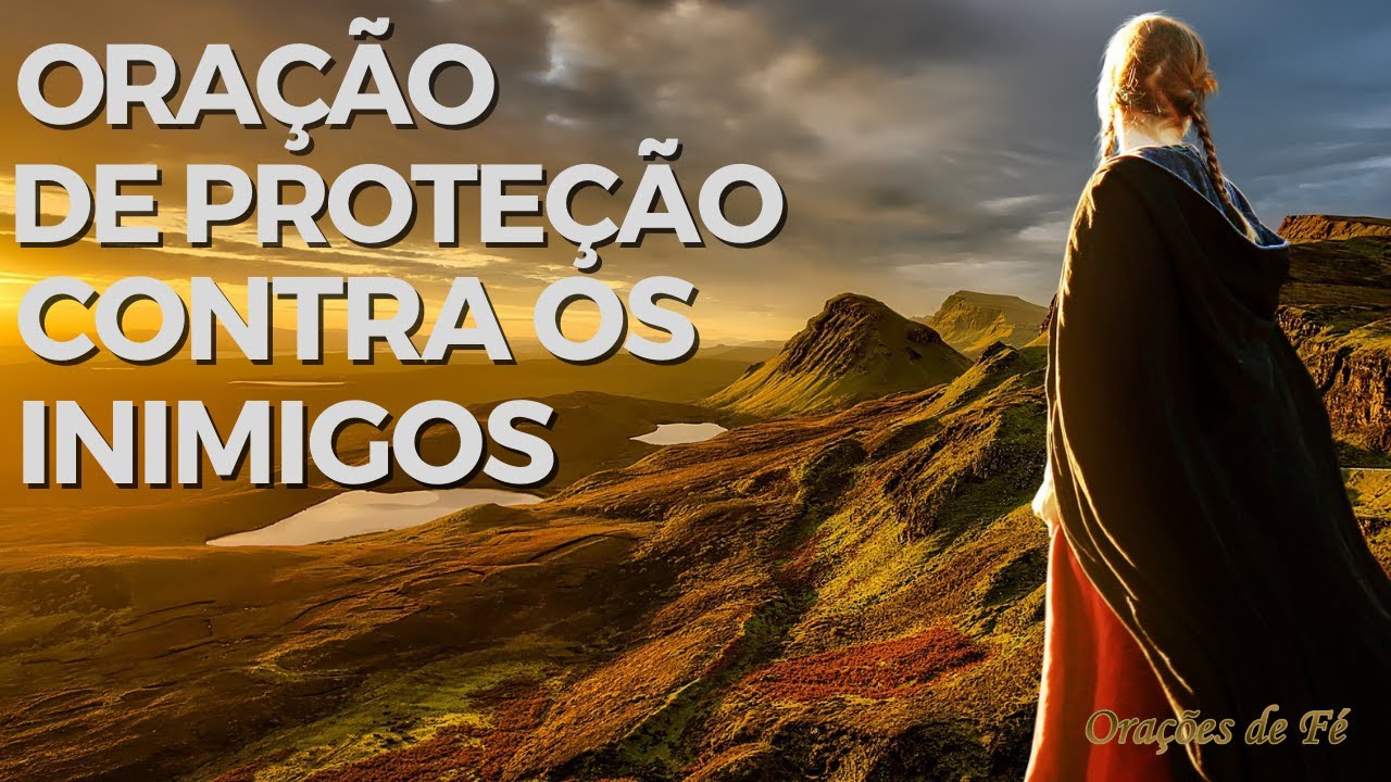 Oração de proteção contra os inimigos. (visíveis e invisíveis)