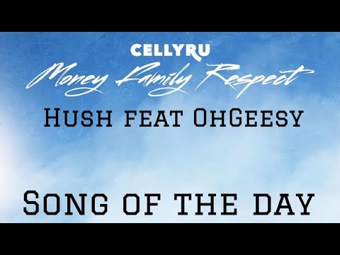 Song of the Day : Celly Ru ft OhGeesy - Hush #021