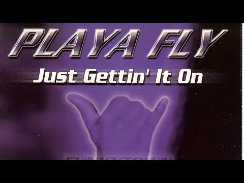 PLAYA FLY - JUST GETTIN’ IT ON