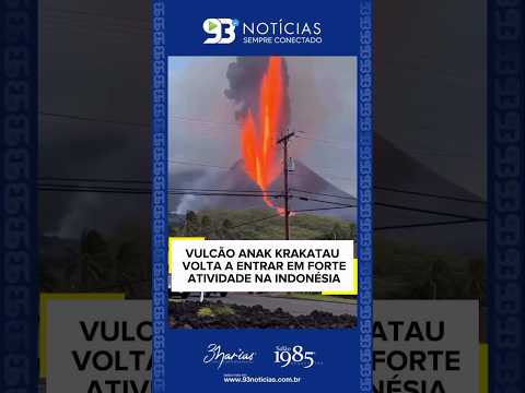VULCÃO ANAK KRAKATAU VOLTA A ENTRAR EM FORTE ATIVIDADE NA INDONÉSIA