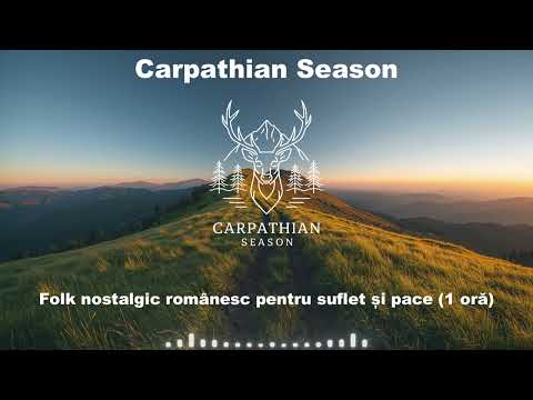 Muzică românească de dor și liniște (1 oră) | Folk nostalgic cinematic | Carpathian Season