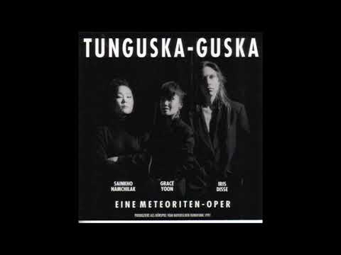 Sainkho Namchilak, Grace Yoon, Iris Disse ‎- Tunguska Guska (Eine Meteoriten Oper) - 1991 Full Album