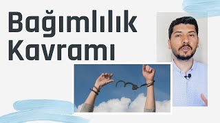 BAĞIMLILIK KAVRAMI - Bağımlılık nedir - Bağımlılık evreleri - Bağımlılık Tedavisi
