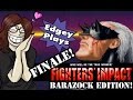 Edgey Plays Fighters Impact FINALE Barazock Edition