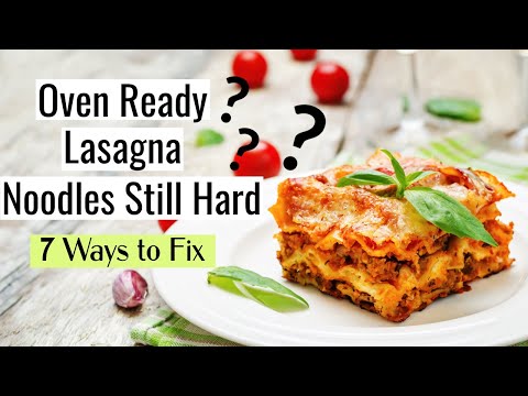 Oven Ready Lasagna Noodles Still Hard: How to Fix?