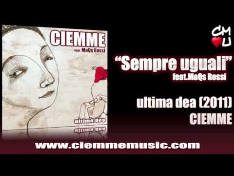 Ciemme "Sempre uguali" (feat. MaQs Rossi) - Ultima dea (2011)