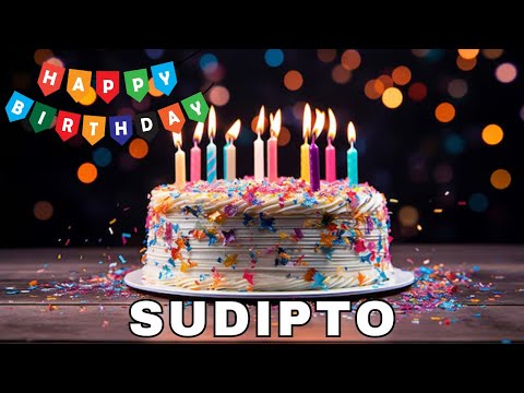 Happy Birthday Sudipto, Birthday Wishes, Birthday Song, Today, hbd