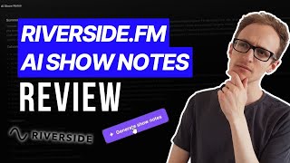 Riverside.fm AI Show Notes Review (For Podcasters)