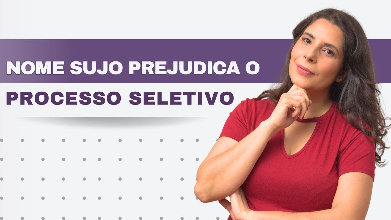 Nome Sujo pode te Prejudicar no Processo Seletivo?