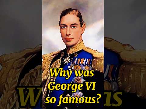 Why was George VI so famous? #shorts #youtubeshorts