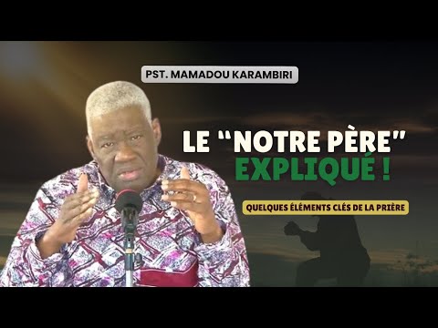 Pst Mamadou Karambiri - Le "Notre Père" Expliqué!  #Prière