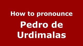 How to pronounce Pedro De Urdimalas