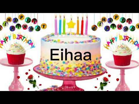Eihaa happy birthday song /Eihaa happy birthday /Eihaa birthday Status /Eihaa name song