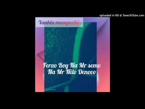 Ferao Boy Na Mr semo ft Mr Nilo Denovo mupswali anga xavinwi (Official music audio mp3)