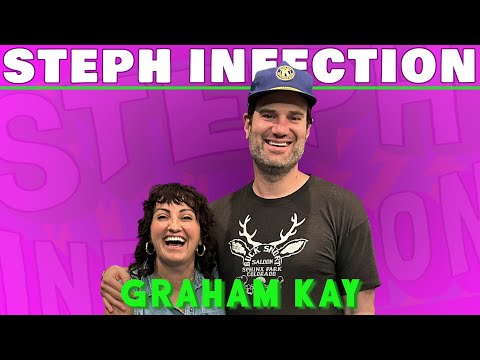 Graham Kay | Steph Infection w/ Steph Tolev