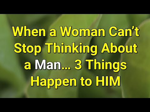 When a Woman Can’t Stop Thinking About a Man… 3 Things Happen to HIM...|Psychology Amazing Facts